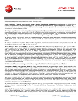 MANAGEMENT

Listed below are the names and profiles of key leaders within GTX Corp:

Patrick E. Bertagna – Director, Chief Executive Officer, President and Chairman of the Board: Mr. Bertagna was the founder of GTX
California in September 2002 and has since served as its Chief Executive Officer, President and Chairman of the Board of Directors of GTX.
He is co-inventor of the company‟s patented GPS footwear technology. His career spans over 29 years in building companies in both
technology and consumer branded products.

Mr. Bertagna began his career in consumer products importing apparel from Europe and later went on to import and manufacture apparel,
accessories and footwear in over 20 countries. In 1993, Mr. Bertagna transitioned into technology and founded Barcode World, Inc. a supply
chain software company, enabling accurate tracking of consumer products from design to retail. In June 2002 after selling this company, Mr.
Bertagna combined his two past careers in consumer products and tracking technology and founded GTX.

Mr. Bertagna was born in the South of France and is fluent in French and Spanish, has formed alliances with Fortune 500 companies such
as IBM, AT&T, Sports Authority, Federated Stores, Netscape and GE. He has been a keynote speaker and has been awarded several
patents.

Mr. Bertagna has extensive knowledge of: the manufacturing industry, internet software development, building intellectual property and
overall experience in growing early stage high-tech companies.

Murray Williams - Chief Financial Officer, Treasurer and Secretary: Mr. Williams became the Company‟s Chief Financial Officer,
Treasurer and Secretary on March 14, 2008. Mr. Williams‟ finance career spans over 18 years. From February 15, 2007 until he became our
Chief Financial Officer, Mr. Williams was an independent business and financial consultant to individuals and development stage
companies. From June 2005 to February 15, 2007, Mr. Williams was the Chief Financial Officer of Interactive Television Networks, Inc.
("ITVN"), a public company and a leading provider of Internet Protocol Television hardware, programming software and interactive networks.
Prior to joining ITVN, from September 2001, Mr. Williams was a consultant and investor in numerous companies, including ITVN. In January
1998, Mr. Williams was one of the founding members of Buy.com, Inc. Mr. Williams developed the finance, legal, business development and
human resource departments of Buy.com and served as its chief/ principal financial officer when buy.com went public in 2000. Mr. Williams
last served as buy.com‟s Senior Vice President of Global Business Development until August 2001. Prior to joining Buy.com, from January
1993 to January 1998, Mr. Williams was employed with KPMG Peat Marwick, LLP and last served as a manager in their assurance practice.
Mr. Williams managed a team of over 20 professionals specializing in financial services with an emphasis on public offerings, private
financings and mergers/acquisitions.

Mr. Williams is a CPA and received degrees in both Accounting and Real Estate from the University of Wisconsin-Madison.

Christopher M. Walsh - Chief Operating Officer: Mr. Walsh joined this company as its Chief Operating Officer in March 2008. Mr. Walsh
began his career with Nike in 1974 and subsequently established and implemented Nike‟s first manufacturing operation in the Far East. In
1989, Mr. Walsh joined Reebok International as Vice President of Production. In that role he established the Company's inaugural Asian
organization headquartered in Hong Kong with satellite organizations across Asia, and also played a critical role on the Reebok Pump Task
Force directing the manufacturing initiatives associated with the unique components of the Pump system. After Reebok, Mr. Walsh moved
to LA Gear in 1992 and, as Chief Operating Officer, became a critical figure in the turnaround team assembled by LA Gear and was
responsible for all research and development, design, manufacturing, sourcing, quality control, distribution and logistics.

Upon leaving LA Gear in 1995, Mr. Walsh founded CW Resources, a Los Angeles based firm providing design, development, manufacturing
and licensing consulting services to an extensive client base, both domestic and international, within the footwear, apparel, textile, sporting
goods and action sports industries. Since January 2005, he has served as an advisor to GTX California spearheading their footwear
research and development and marketing practices.

Mr. Walsh received a B.S. in Marketing from Boston College in 1973 and previously served on numerous organizational boards within the
footwear and textile industries including The Two Ten International Footwear Foundation and The Footwear Distributors and Retail
Association.

Patrick Aroff - Director: Mr. Aroff was an initial investor in GTX California and has been an advisor to GTX California since September
2002. He served as a member of GTX California‟s Board of Directors from October 2007 until March 14, 2008, at which time he became a
director of GTX Corp. Mr. Aroff has worked and held positions in most every facet of marketing and advertising, including producing and


           MEDIA PROFILE® | www.glxinc.com                                                    +1 855 GLX INTL | editor@glxinc.com
 