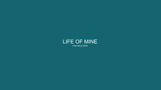 LIFE OF MINE
(Filed March 2016)
 