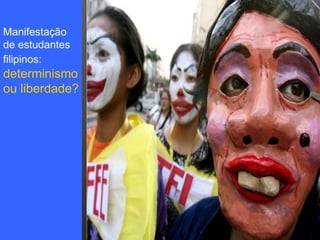 Manifestação de estudantes  filipinos:   determinismo  ou liberdade?   