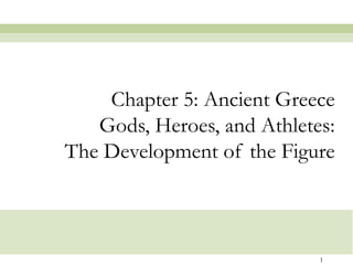 Chapter 5: Ancient Greece Gods, Heroes, and Athletes: The Development of the Figure 