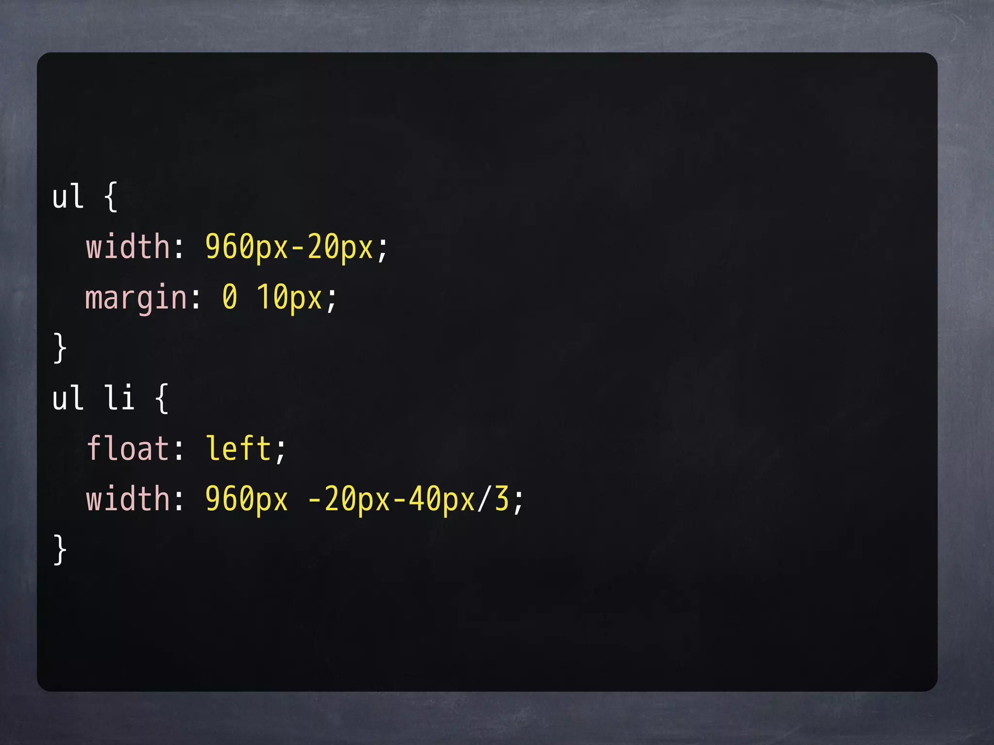 ul {
  width: 960px-20px;
  margin: 0 10px;
}
ul li {
  float: left;
  width: 960px -20px-40px/3;
}
 