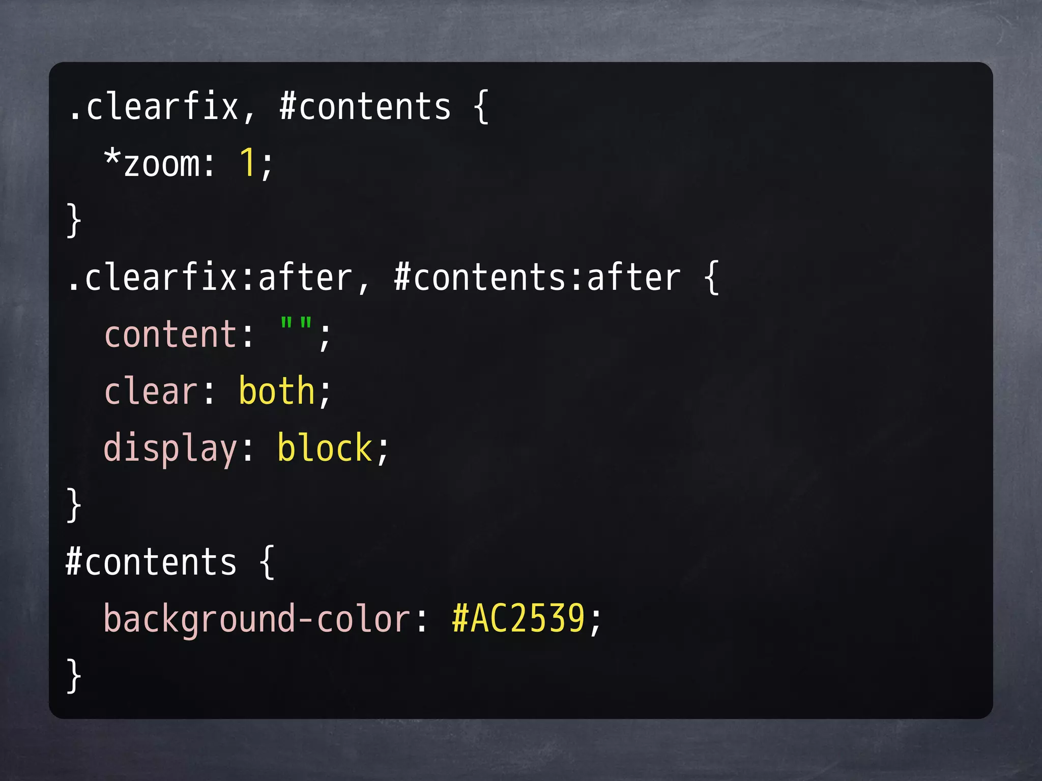 .clearfix, #contents {
  *zoom: 1;
}
.clearfix:after, #contents:after {
  content: "";
  clear: both;
  display: block;
}
#contents {
  background-color: #AC2539;
}
 