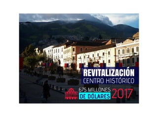 CENTRO HISTÓRICO
REVITALIZACIÓN
675 MILLONES
DE DÓLARES 2017
 