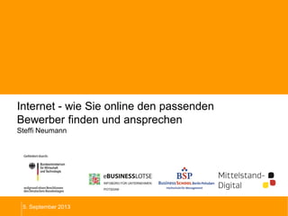 Internet - wie Sie online den passenden
Bewerber finden und ansprechen
Steffi Neumann
5. September 2013
 