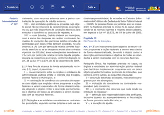 103
p voltar próxima c
Portaria
Interministerial
nº 127
b Sumário Sair c
c Introdução c Capítulo I c Capítulo II c Capítulo III c Capítulo IV c Glossário c Decreto nº 6.170 c Portaria nº 127 c Portaria nº 165 c Portaria nº 342
Ministério do
Planejamento
Secretaria de
Relações
Institucionais
cialmente, com recursos externos sem a prévia con-
tratação da operação de crédito externo;
VII — com entidades públicas ou privadas cujo obje-
to social não se relacione às características do progra-
ma ou que não disponham de condições técnicas para
executar o convênio ou contrato de repasse; e
VIII — com Estados, Distrito Federal ou Municípios,
caso a soma das despesas de caráter continuado de-
rivadas do conjunto das parcerias público-privadas já
contratadas por esses entes tenham excedido, no ano
anterior, a 1% (um por cento) da receita corrente líqui-
da do exercício ou se as despesas anuais dos contratos
vigentes nos 10 (dez) anos subseqüentes excederem a
1% (um por cento) da receita corrente líquida projeta-
da para os respectivos exercícios, conforme disposto no
art. 28 da Lei nº 11.079, de 30 de dezembro de 2004.
§ 1º Para fins de alcance do limite estabelecido no in-
ciso I do caput, é permitido:
I — consorciamento entre os órgãos e entidades da
administração pública direta e indireta dos Estados,
Distrito Federal e Municípios; e
II — celebração de convênios ou contratos de repas-
se com objeto que englobe vários programas e ações
federais a serem executados de forma descentraliza-
da, devendo o objeto conter a descrição pormenoriza-
da e objetiva de todas as atividades a serem realiza-
das com os recursos federais.
§ 2º Os órgãos e as entidades concedentes ou contratan-
tes procederão, segundo normas próprias e sob sua ex-
clusiva responsabilidade, às inclusões no Cadastro Infor-
mativo de Créditos não Quitados do Setor Público Federal
— CADIN, de pessoas físicas ou jurídicas que se enqua-
drem na hipótese prevista no inciso IV do caput, obser-
vando-se as normas vigentes a respeito desse cadastro,
em especial a Lei nº 10.522, de 19 de julho de 2002.
Capítulo III
Do Protocolo de Intenções
Art. 7º. É um instrumento com objetivo de reunir vá-
rios programas e ações federais a serem executados
de forma descentralizada, devendo o objeto conter a
descrição pormenorizada e objetiva de todas as ativi-
dades a serem realizadas com os recursos federais.
Parágrafo Único. Na hipótese prevista no caput, os
órgãos e entidades da administração pública federal
que decidirem implementar programas em um único
objeto deverão formalizar protocolo de intenções, que
conterá, entre outras, as seguintes cláusulas:
I — descrição detalhada do objeto, indicando os pro-
gramas por ele abrangidos;
II — indicação do concedente ou contratante res-
ponsável pelo consórcio;
III — o montante dos recursos que cada órgão ou
entidade irá repassar;
IV — definição das responsabilidades dos partícipes,
inclusive quanto ao acompanhamento e fiscalização
na forma prevista nesta Portaria; e
V — a duração do ajuste.
 