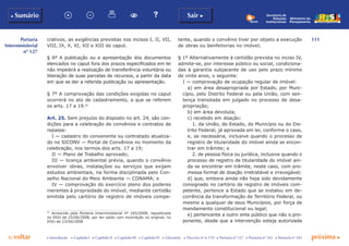111
p voltar próxima c
Portaria
Interministerial
nº 127
b Sumário Sair c
c Introdução c Capítulo I c Capítulo II c Capítulo III c Capítulo IV c Glossário c Decreto nº 6.170 c Portaria nº 127 c Portaria nº 165 c Portaria nº 342
Ministério do
Planejamento
Secretaria de
Relações
Institucionais
crativos, as exigências previstas nos incisos I, II, VII,
VIII, IX, X, XI, XII e XIII do caput.
§ 6º A publicação ou a apresentação dos documentos
elencados no caput fora dos prazos especificados em lei
não impedirá a realização de transferência voluntária ou
liberação de suas parcelas de recursos, a partir da data
em que se der a referida publicação ou apresentação.
§ 7º A comprovação das condições exigidas no caput
ocorrerá no ato de cadastramento, a que se referem
os arts. 17 a 19.41
Art. 25. Sem prejuízo do disposto no art. 24, são con-
dições para a celebração de convênios e contratos de
repasse:
I — cadastro do convenente ou contratado atualiza-
do no SICONV — Portal de Convênios no momento da
celebração, nos termos dos arts. 17 a 19;
II — Plano de Trabalho aprovado;
III — licença ambiental prévia, quando o convênio
envolver obras, instalações ou serviços que exijam
estudos ambientais, na forma disciplinada pelo Con-
selho Nacional do Meio Ambiente — CONAMA; e
IV — comprovação do exercício pleno dos poderes
inerentes à propriedade do imóvel, mediante certidão
emitida pelo cartório de registro de imóveis compe-
41
	 Acrescido pela Portaria Interministerial nº 165/2008, republicada
no DOU de 25/06/2008, por ter saído com incorreção no original, no
DOU de 23/06/2008
tente, quando o convênio tiver por objeto a execução
de obras ou benfeitorias no imóvel;
§ 1º Alternativamente à certidão prevista no inciso IV,
admite-se, por interesse público ou social, condiciona-
das à garantia subjacente de uso pelo prazo mínimo
de vinte anos, o seguinte:
I — comprovação de ocupação regular de imóvel:
a) em área desapropriada por Estado, por Muni-
cípio, pelo Distrito Federal ou pela União, com sen-
tença transitada em julgado no processo de desa-
propriação;
b) em área devoluta;
c) recebido em doação:
1. da União, do Estado, do Município ou do Dis-
trito Federal, já aprovada em lei, conforme o caso,
e, se necessária, inclusive quando o processo de
registro de titularidade do imóvel ainda se encon-
trar em trâmite; e
2. de pessoa física ou jurídica, inclusive quando o
processo de registro de titularidade do imóvel ain-
da se encontrar em trâmite, neste caso, com pro-
messa formal de doação irretratável e irrevogável;
d) que, embora ainda não haja sido devidamente
consignado no cartório de registro de imóveis com-
petente, pertence a Estado que se instalou em de-
corrência da transformação de Território Federal, ou
mesmo a qualquer de seus Municípios, por força de
mandamento constitucional ou legal;
e) pertencente a outro ente público que não o pro-
ponente, desde que a intervenção esteja autorizada
 