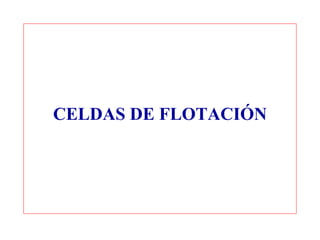 CELDAS DE FLOTACIÓN

 
