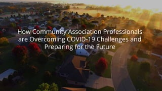 1. 2020 © AppFolio, Inc.
How Community Association Professionals
are Overcoming COVID-19 Challenges and
Preparing for the Future
 