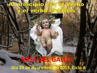 MISA DEL GALLO
Día 24 de diciembre del 2013. Ciclo A

 