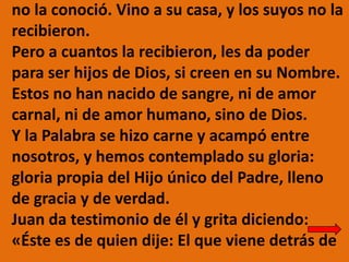 no la conoció. Vino a su casa, y los suyos no la
recibieron.
Pero a cuantos la recibieron, les da poder
para ser hijos de ...
