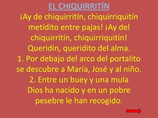 EL CHIQUIRRITÍN
¡Ay de chiquirritín, chiquirriquitín
metidito entre pajas! ¡Ay del
chiquirritín, chiquirriquitín!
Queridín...