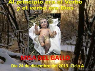 MISA DEL GALLO
Día 24 de diciembre del 2013. Ciclo A

 