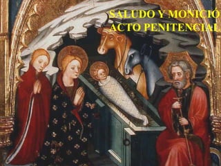 SALUDO Y MONICIÓN
ACTO PENITENCIAL.

 