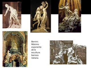Bernini.
Máximo
exponente
de la
escultura
barroca
italiana.
 