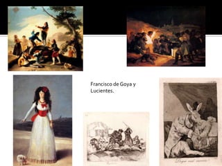 Francisco de Goya y
Lucientes.
 