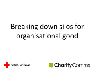 Breaking down silos for
organisational good
 