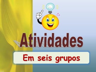 Em seis grupos
 