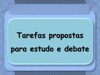 Tarefas propostas
para estudo e debate
 