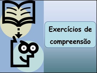 Exercícios de
compreensão
 