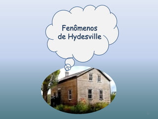 Fenômenos
de Hydesville
6
 