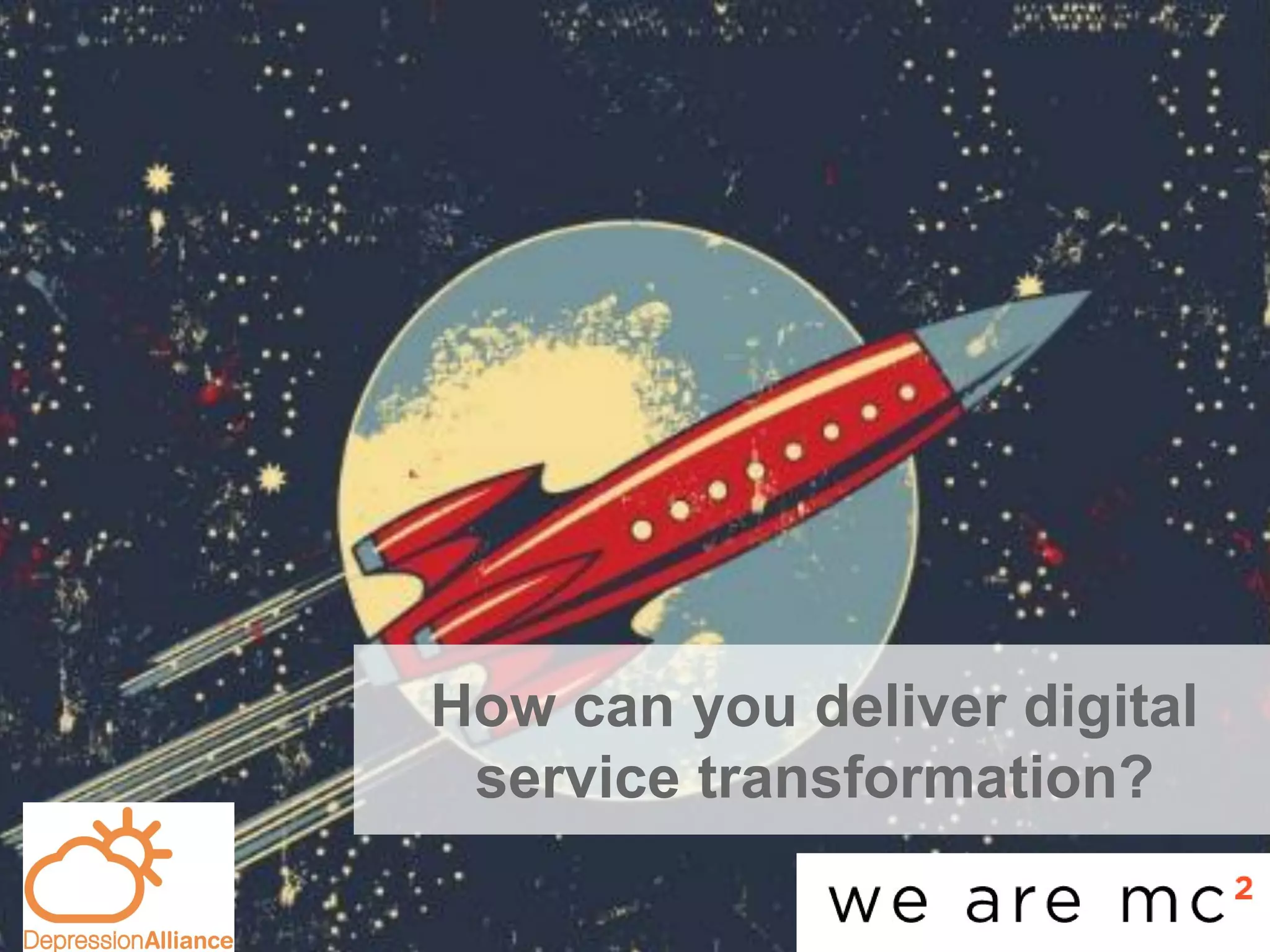 How can you deliver digital
service transformation?
 