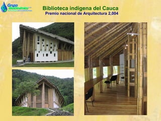 Biblioteca indígena del Cauca
Premio nacional de Arquitectura 2,004
 