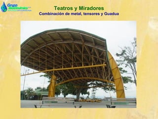 Teatros y Miradores
Combinación de metal, tensores y Guadua
 