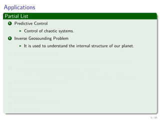 Applications
Partial List
1 Predictive Control
Control of chaotic systems.
2 Inverse Geosounding Problem
It is used to understand the internal structure of our planet.
3 Environmental Sciences
Spatio-temporal environmental data analysis and modeling.
4 Protein Fold and Remote Homology Detection
In the recognition if two diﬀerent species contain similar genes.
5 Facial expression classiﬁcation
6 Texture Classiﬁcation
7 E-Learning
8 Handwritten Recognition
9 AND counting....
6 / 124
 