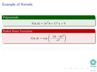 Example
Assume
x ∈ R → y =



x2
1√
2x1x2
x2
2



We can show that
yT
i yj = xT
i xj
2
83 / 124
 