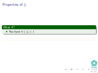Properties of ξi
What if?
You have 0 ≤ ξi ≤ 1
We have
96 / 124
 