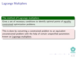 Outline
1 History
The Beginning
2 Separable Classes
Separable Classes
Hyperplanes
3 Support Vectors
Support Vectors
Quadratic Optimization
Lagrange Multipliers
Method
Karush-Kuhn-Tucker Conditions
Primal-Dual Problem for Lagrangian
Properties
4 Kernel
Kernel Idea
Higher Dimensional Space
Examples
Now, How to select a Kernel?
5 Soft Margins
Introduction
The Soft Margin Solution
6 More About Kernels
Basic Idea
From Inner products to Kernels 29 / 124
 