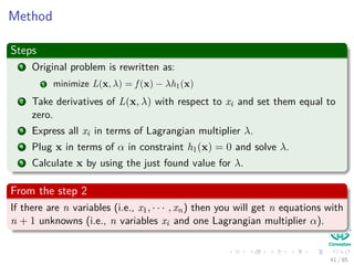 Outline
1 History
The Beginning
2 Separable Classes
Separable Classes
Hyperplanes
3 Support Vectors
Support Vectors
Quadratic Optimization
Lagrange Multipliers
Method
Karush-Kuhn-Tucker Conditions
Primal-Dual Problem for Lagrangian
Properties
4 Kernel
Kernel Idea
Higher Dimensional Space
Examples
Now, How to select a Kernel?
5 Soft Margins
Introduction
The Soft Margin Solution
6 More About Kernels
Basic Idea
From Inner products to Kernels 41 / 124
 