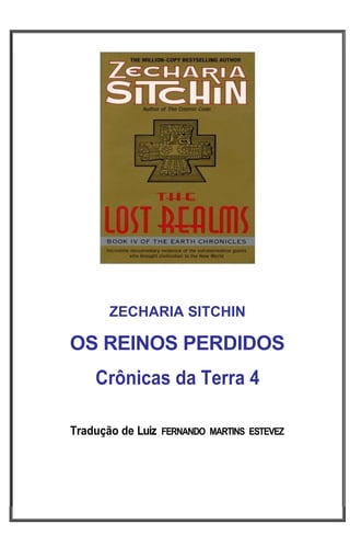 ZECHARIA SITCHIN
OS REINOS PERDIDOS
Crônicas da Terra 4
Tradução de Luiz FERNANDO MARTINS ESTEVEZ
 