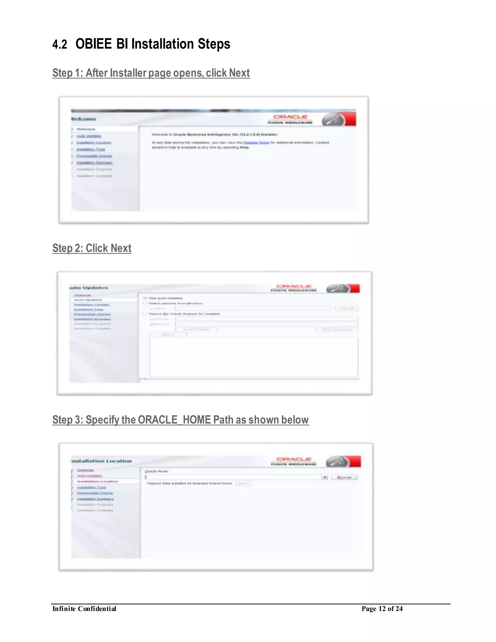 Infinite Confidential Page 12 of 24
4.2 OBIEE BI Installation Steps
Step 1: After Installer page opens,click Next
Step 2: Click Next
Step 3: Specify the ORACLE_HOME Path as shown below
 