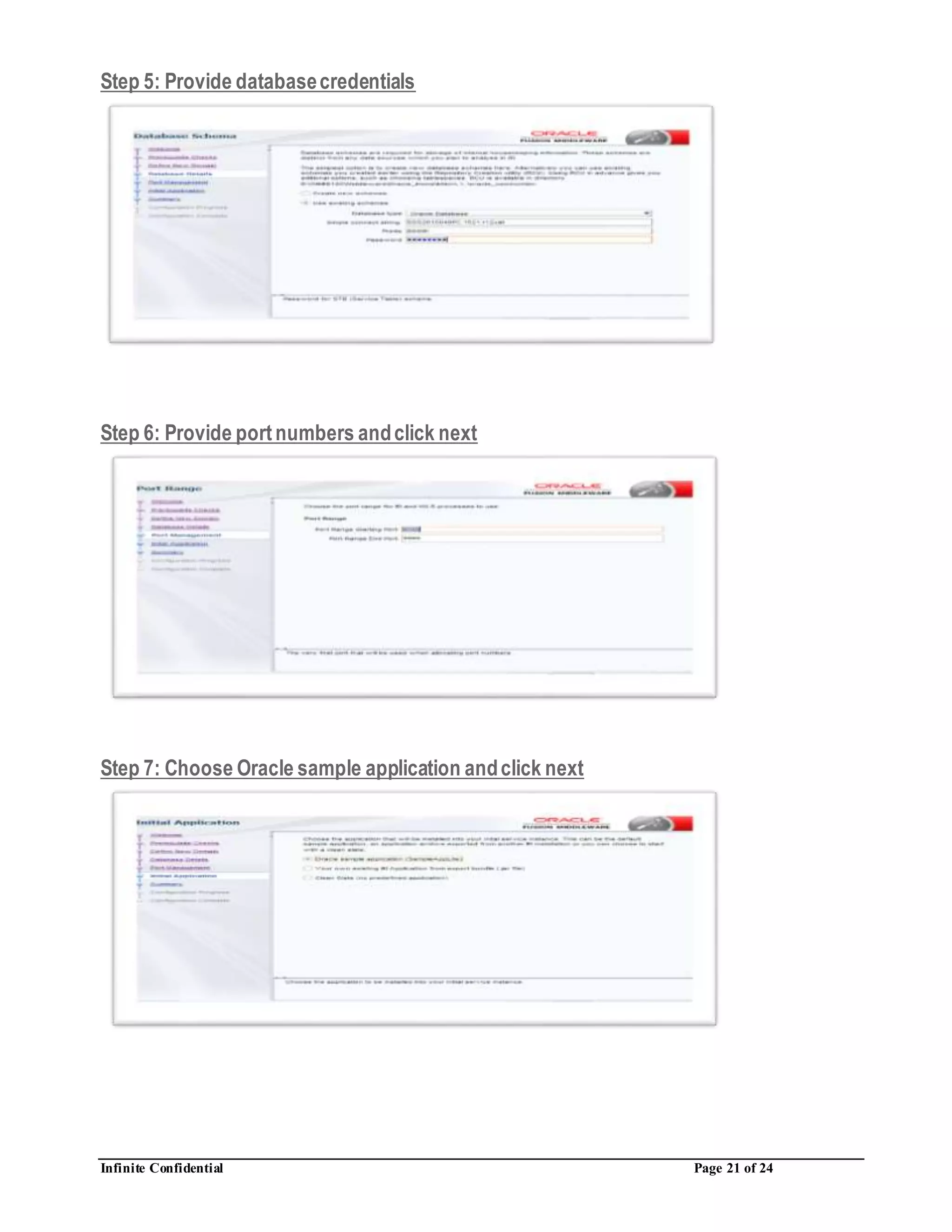 Infinite Confidential Page 21 of 24
Step 5: Provide databasecredentials
Step 6: Provide portnumbers andclick next
Step 7: Choose Oracle sample application andclick next
 