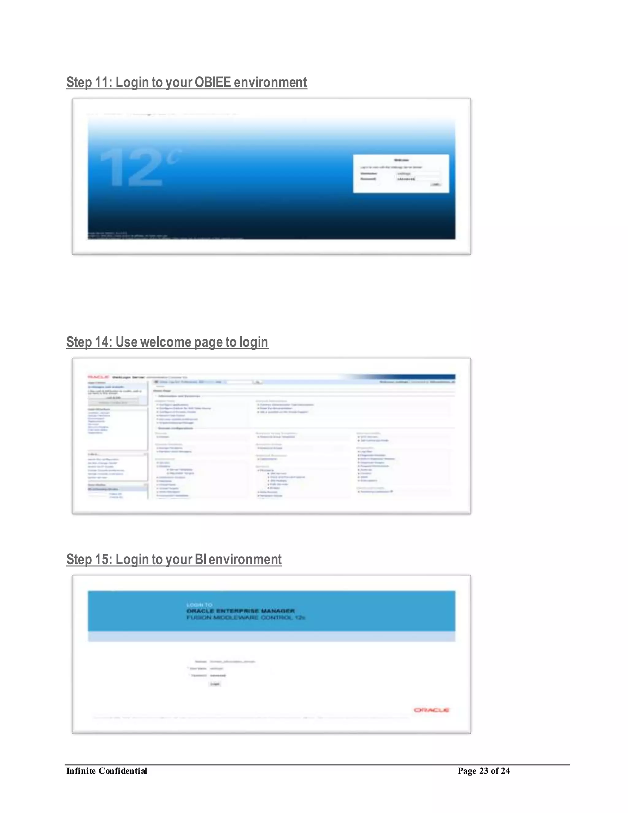 Infinite Confidential Page 23 of 24
Step 11: Login to your OBIEE environment
Step 14: Use welcome page to login
Step 15: Login to your BIenvironment
 