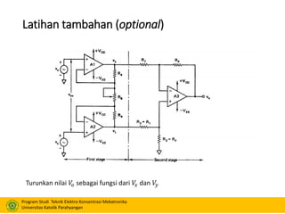 Program Studi Teknik Elektro Konsentrasi Mekatronika
Universitas Katolik Parahyangan
Latihan tambahan (optional)
Turunkan nilai 𝑉𝑜 sebagai fungsi dari 𝑉𝑥 dan 𝑉𝑦
 