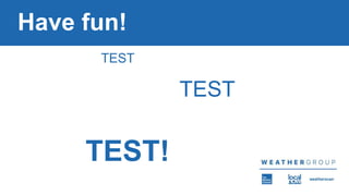 Have fun!
TEST
TEST
TEST!
 