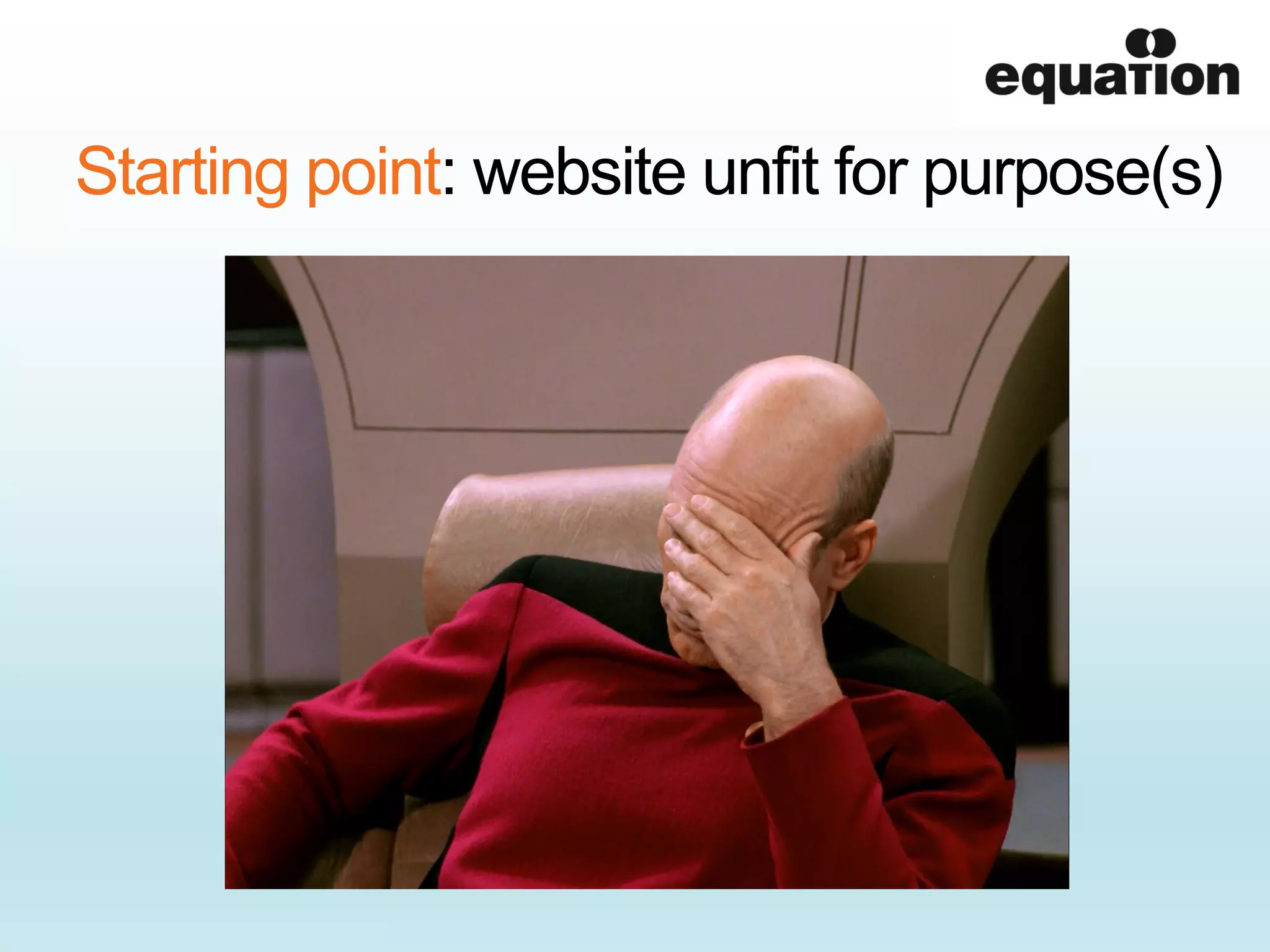 Starting point: website unfit for purpose(s)
