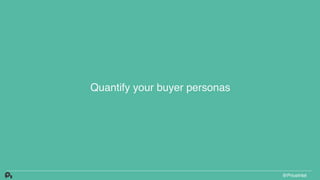 Quantify your buyer personas
@PriceIntel
 
