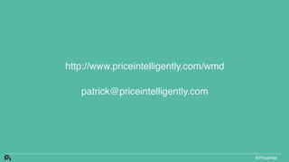 http://www.priceintelligently.com/wmd
patrick@priceintelligently.com
@PriceIntel
 