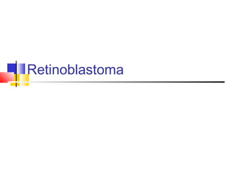 Retinoblastoma
 
