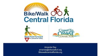 Amanda Day
amanda@bikewalkcf.org
Bikewalkcentralflorida.org
 