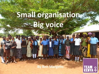 Small organisation
Big voice
By Ben Margetts
 