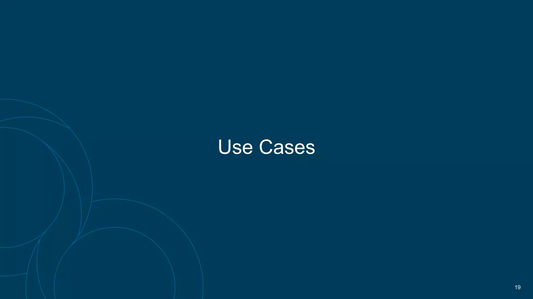 Use Cases
19
 