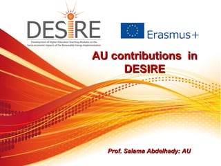 AU contributions inAU contributions in
DESIREDESIRE
Prof. Salama Abdelhady: AUProf. Salama Abdelhady: AU
 