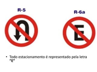 • Todo estacionamento é representado pela letra
“E”
 