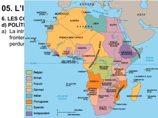 05. L’IMPERIALISME (1870-1914)
6. LES CONSEQÜÈNCIES DE L’IMPERIALISME
d) POLÍTIQUES
a) La introducció del concepte Estat-Nació i la instauració de
fronteres artificials generarà greus conflictes, que encara
perduren.
 
