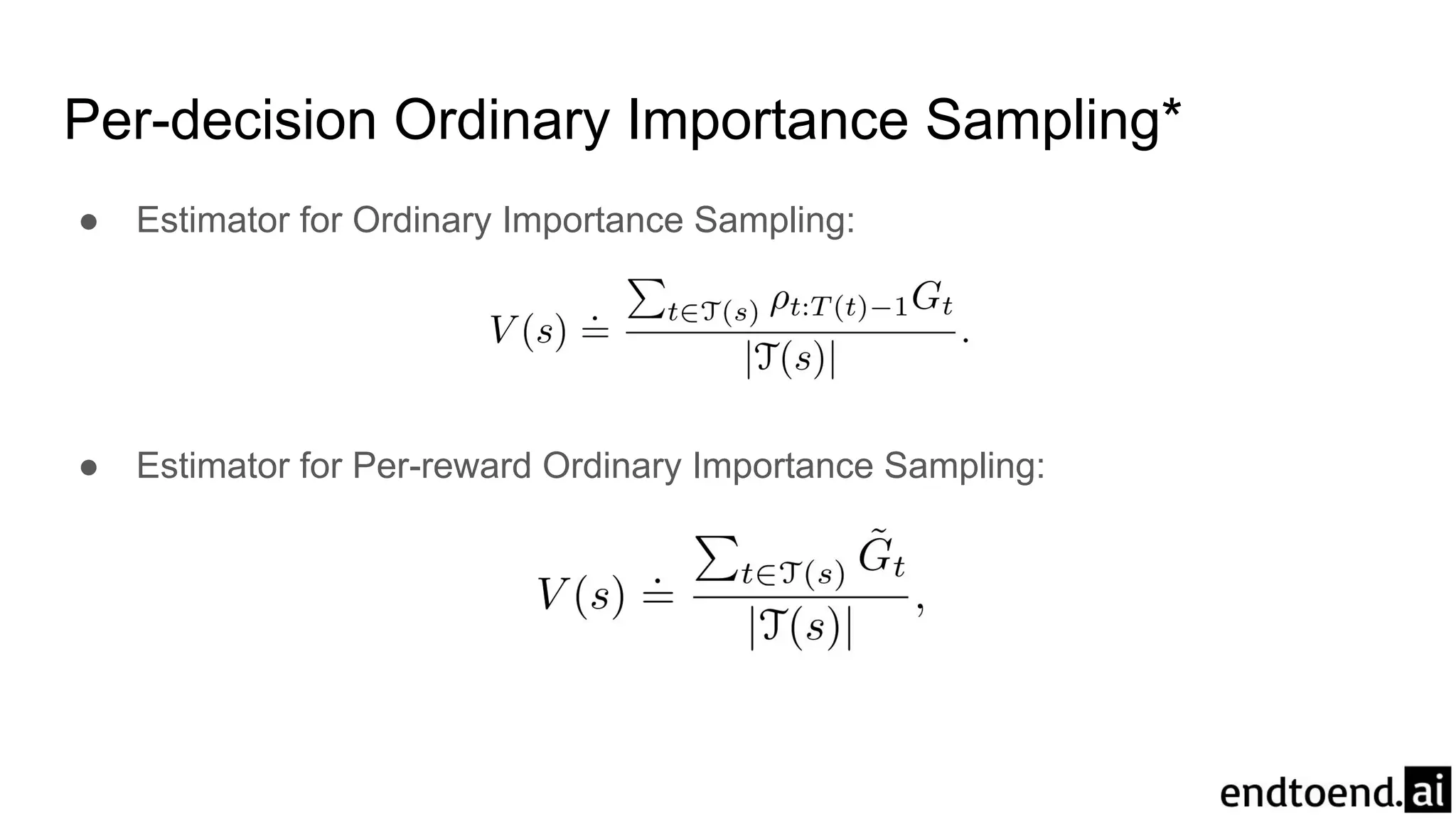 Per-decision Ordinary Importance Sampling*
● Estimator for Ordinary Importance Sampling:
● Estimator for Per-reward Ordinary Importance Sampling:
 