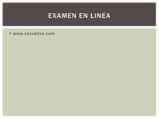  www.socrative.com
EXAMEN EN LINEA